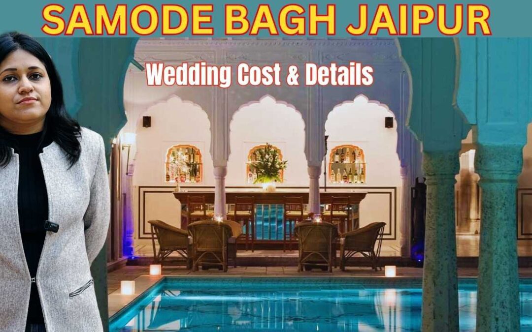 Plan Your Dream Wedding: Samode Bagh Jaipur Wedding Cost & Venue Details