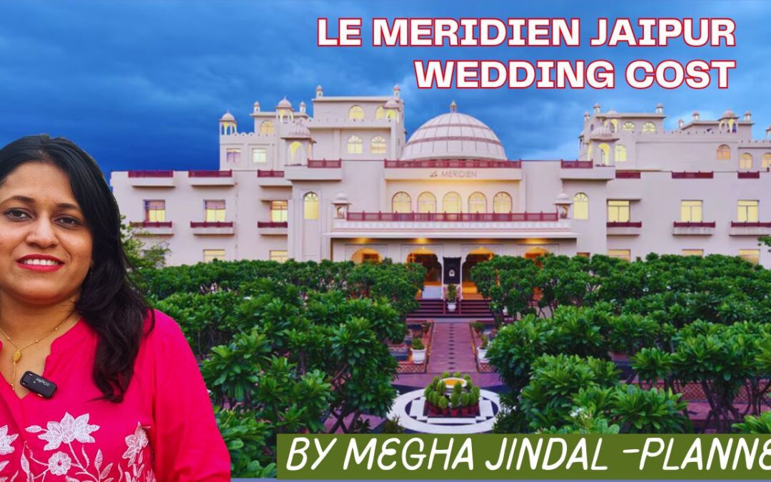 Le Méridien Jaipur Wedding Cost Guide for a Grand Destination Celebration