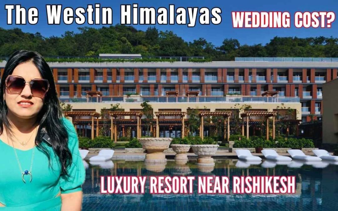 Westin Rishikesh Wedding Cost Guide—Luxury Venue