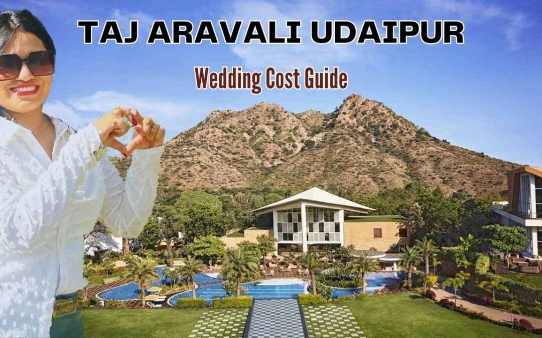 Taj Aravali Udaipur Wedding Cost and full Guide