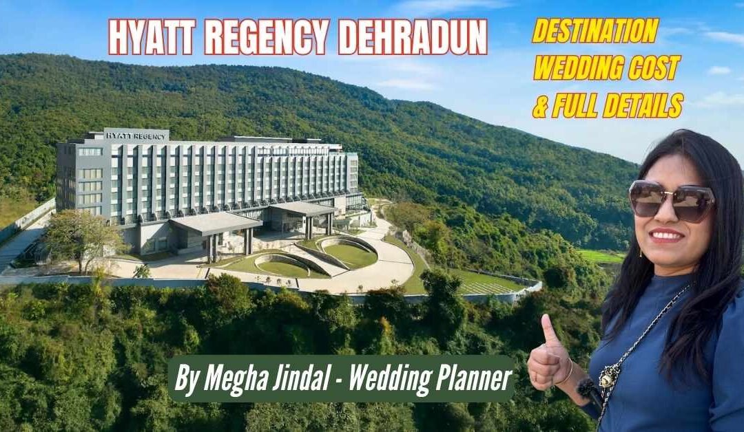 Hyatt Regency Dehradun Wedding Cost & Full Detail Guide